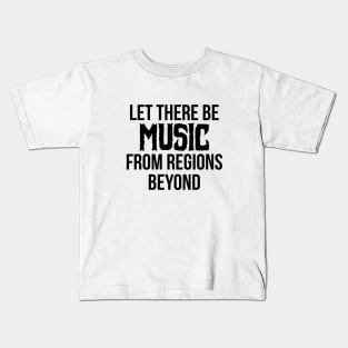 Let there be Music from regions beyond! Kids T-Shirt